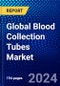 Global Blood Collection Tubes Market (2023-2028) Competitive Analysis, Impact of Covid-19, Ansoff Analysis - Product Image