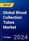Global Blood Collection Tubes Market (2023-2028) by Tube Type, System Type, End-User, Material Type, and Geography, Competitive Analysis, Impact of Covid-19 with Ansoff Analysis - Product Image