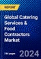 Global Catering Services & Food Contractors Market (2023-2028) Competitive Analysis, Impact of Covid-19, Ansoff Analysis - Product Image