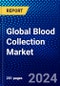 Global Blood Collection Market (2021-2026) by Product, Application, End-User, Method, Geography, Competitive Analysis and the Impact of Covid-19 with Ansoff Analysis - Product Image