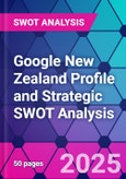 Google New Zealand Profile and Strategic SWOT Analysis- Product Image