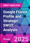 Google France Profile and Strategic SWOT Analysis - Product Thumbnail Image