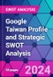Google Taiwan Profile and Strategic SWOT Analysis - Product Thumbnail Image