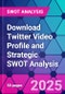 Download Twitter Video Profile and Strategic SWOT Analysis - Product Thumbnail Image