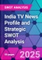 India TV News Profile and Strategic SWOT Analysis - Product Thumbnail Image