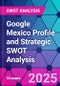 Google Mexico Profile and Strategic SWOT Analysis - Product Thumbnail Image