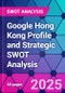 Google Hong Kong Profile and Strategic SWOT Analysis - Product Thumbnail Image