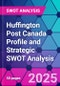 Huffington Post Canada Profile and Strategic SWOT Analysis - Product Thumbnail Image
