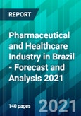 Pharmaceutical and Healthcare Industry in Brazil - Forecast and Analysis 2021- Product Image