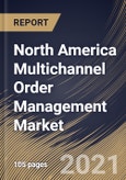 North America Multichannel Order Management Market By Component, By Deployment Type, By Enterprise Size, By Vertical, By Country, Growth Potential, COVID-19 Impact Analysis Report and Forecast, 2021 - 2027- Product Image