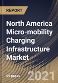 North America Micro-mobility Charging Infrastructure Market By Charger Type, By Power Source, By Vehicle Type, By End User, By Country, Growth Potential, COVID-19 Impact Analysis Report and Forecast, 2021 - 2027- Product Image