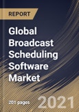 Global Broadcast Scheduling Software Market By Solution Type, By Deployment Type, By Application, By Regional Outlook, COVID-19 Impact Analysis Report and Forecast, 2021 - 2027- Product Image
