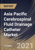 Asia Pacific Cerebrospinal Fluid Drainage Catheter Market By Application, By Type, By Country, Growth Potential, COVID-19 Impact Analysis Report and Forecast, 2021 - 2027- Product Image