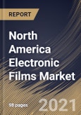 North America Electronic Films Market By Film Type, By Material, By Thickness, By Application, By Country, Growth Potential, COVID-19 Impact Analysis Report and Forecast, 2021 - 2027- Product Image