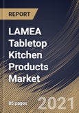 LAMEA Tabletop Kitchen Products Market By Type (Dinnerware, Whitegoods, Buffet Products, Drinkware, Flatware and Others), By Application (Residential and Commercial), By Country, Growth Potential, COVID-19 Impact Analysis Report and Forecast, 2021 - 2027- Product Image