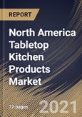 North America Tabletop Kitchen Products Market By Type (Dinnerware, Whitegoods, Buffet Products, Drinkware, Flatware and Others), By Application (Residential and Commercial), By Country, Growth Potential, COVID-19 Impact Analysis Report and Forecast, 2021 - 2027- Product Image