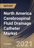 North America Cerebrospinal Fluid Drainage Catheter Market By Application, By Type, By Country, Growth Potential, COVID-19 Impact Analysis Report and Forecast, 2021 - 2027- Product Image