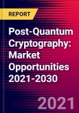 Post-Quantum Cryptography: Market Opportunities 2021-2030- Product Image