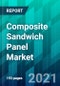 Composite Sandwich Panel Market Size, Share, Trend, Forecast, Competitive Analysis, and Growth Opportunity: 2021-2026 - Product Image
