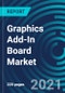 Graphics Add-In Board Market, By Application (Gaming, Design and Visualization, High-performance Computing and Data Centers), End-Users (Desktop, Notebooks and Tablets, and Workstation among others), Type and Geography: Global Forecast to 2027 - Product Thumbnail Image