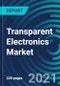 Transparent Electronics Market, By Product Type (Transparent Displays, Transparent Windows, Transparent Solar Panels), Application (Consumer Electronics, Automotive, Construction, Healthcare) and Region: Global Forecast to 2027 - Product Thumbnail Image