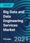 Big Data and Data Engineering Services Market, By Business Function (Marketing and Sales, Operations, Finance), Service Type (Data Modeling, Data Integration, Data Quality, Analytics), Organization Size (SME, Large): Global Forecast to 2027 - Product Thumbnail Image