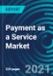 Payment as a Service Market, By Component (Platform and Services), Service (Professional (Integration & Deployment and Support & Maintenance) and Managed Services), and Verticals (Retail and Hospitality), and Region: Global Forecast to 2027 - Product Thumbnail Image