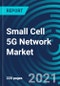 Small Cell 5G Network Market, By Component (Solutions and Services), Radio Technology (5G NR (Standalone and Non-standalone)), Cell Type (Picocells, Femtocells, and Microcells), Deployment Mode (Outdoor, Indoor) and Region: Global Forecast to 2027 - Product Thumbnail Image