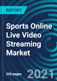 Sports Online Live Video Streaming Market, By Game type (Basketball Live Streaming, Cricket Live Streaming, Football Live Streaming), Application (TV, Internet, and Mobile Phone) and Region: Global Forecast to 2027- Product Image