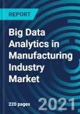 Big Data Analytics in Manufacturing Industry Market, By Offering (Solution, Service), Deployment (Cloud, On-Premises), End-user (Semiconductor, Aerospace), Application (Condition Monitoring, Quality Management): Global Forecast to 2027- Product Image