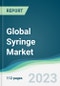 Global Syringe Market - Forecasts from 2021 to 2026 - Product Image