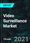 Video Surveillance Market, Global Forecast, Impact of COVID-19, Industry Trends, by Component, System Type, Opportunity Company Analysis - Product Image