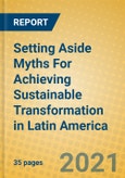 Setting Aside Myths For Achieving Sustainable Transformation in Latin America- Product Image