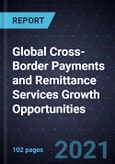 Global Cross-Border Payments and Remittance Services Growth Opportunities- Product Image