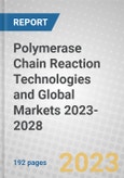 Polymerase Chain Reaction (PCR) Technologies and Global Markets 2023-2028- Product Image