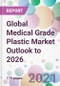 Global Medical Grade Plastic Market Outlook to 2026 - Product Thumbnail Image