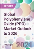 Global Polyphenylene Oxide (PPO) Market Outlook to 2026- Product Image