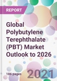Global Polybutylene Terephthalate (PBT) Market Outlook to 2026- Product Image