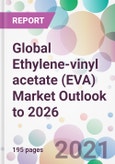 Global Ethylene-vinyl acetate (EVA) Market Outlook to 2026- Product Image