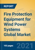 Fire Protection Equipment for Wind Power Systems Global Market Insights 2021, Analysis and Forecast to 2026, by Manufacturers, Regions, Technology, Application, Product Type- Product Image