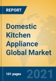 Domestic Kitchen Appliance Global Market Insights 2021, Analysis and Forecast to 2026, by Manufacturers, Regions, Technology, Application- Product Image