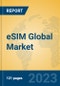 eSIM Global Market Insights 2023, Analysis and Forecast to 2028, by Manufacturers, Regions, Technology, Product Type - Product Image