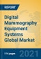 Digital Mammography Equipment Systems Global Market Insights 2021, Analysis and Forecast to 2026, by Manufacturers, Regions, Technology, Application, Product Type - Product Image