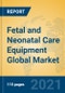 Fetal and Neonatal Care Equipment Global Market Insights 2021, Analysis and Forecast to 2026, by Manufacturers, Regions, Technology, Application, Product Type - Product Image