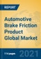 Automotive Brake Friction Product Global Market Insights 2021, Analysis and Forecast to 2026, by Manufacturers, Regions, Technology, Application, Product Type - Product Image