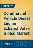 Commercial Vehicle Diesel Engine Exhaust Valve Global Market Insights 2021, Analysis and Forecast to 2026, by Manufacturers, Regions, Technology, Application, Product Type- Product Image
