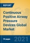 Continuous Positive Airway Pressure Devices Global Market Insights 2021, Analysis and Forecast to 2026, by Manufacturers, Regions, Technology, Application, Product Type - Product Image