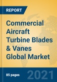 Commercial Aircraft Turbine Blades & Vanes Global Market Insights 2021, Analysis and Forecast to 2026, by Manufacturers, Regions, Technology, Application, Product Type- Product Image