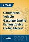 Commercial Vehicle Gasoline Engine Exhaust Valve Global Market Insights 2021, Analysis and Forecast to 2026, by Manufacturers, Regions, Technology, Application, Product Type- Product Image