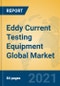 Eddy Current Testing Equipment Global Market Insights 2021, Analysis and Forecast to 2026, by Manufacturers, Regions, Technology, Application - Product Image
